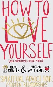 How to love yourself (and sometimes other people): Spiritual Advice for Modern Relationships