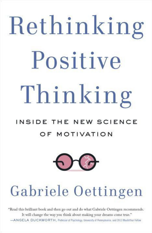 Rethinking Positive Thinking: Inside the New Science of Motivation